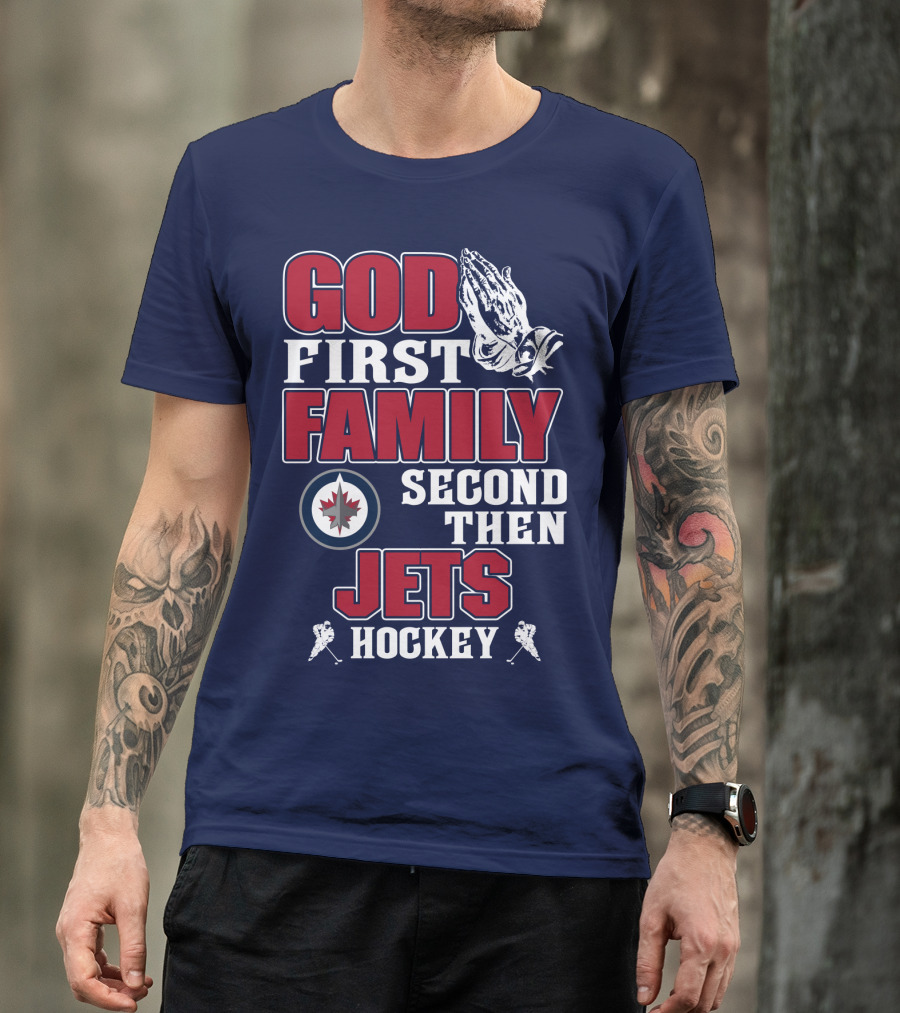 God First Family Second Then Winnipeg Jets Hockey T-Shirt