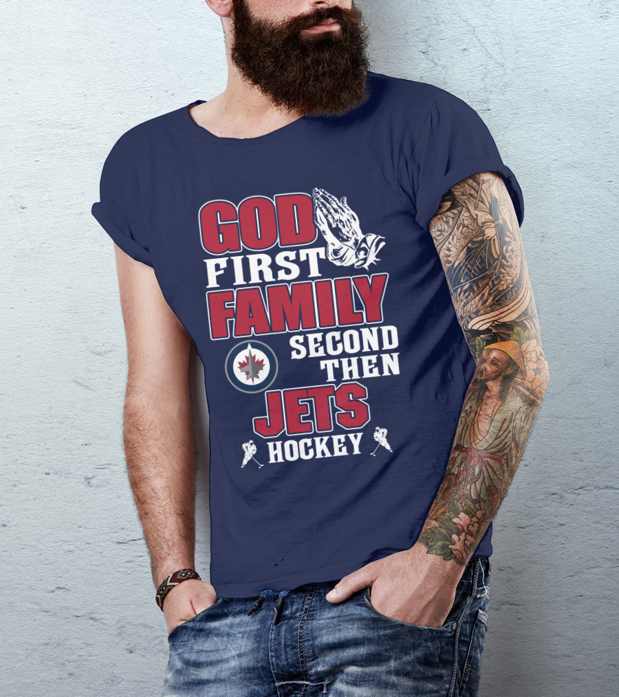 God First Family Second Then Winnipeg Jets Hockey T-Shirt
