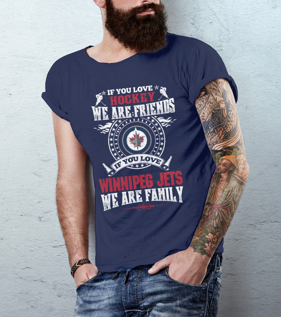 If You Love Hockey We Are Friends Winnipeg Jets We Are Family T-Shirt
