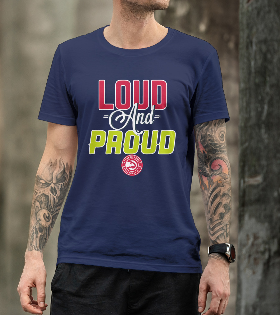 Loud And Proud Atlanta Hawks Basketball Club T-Shirt