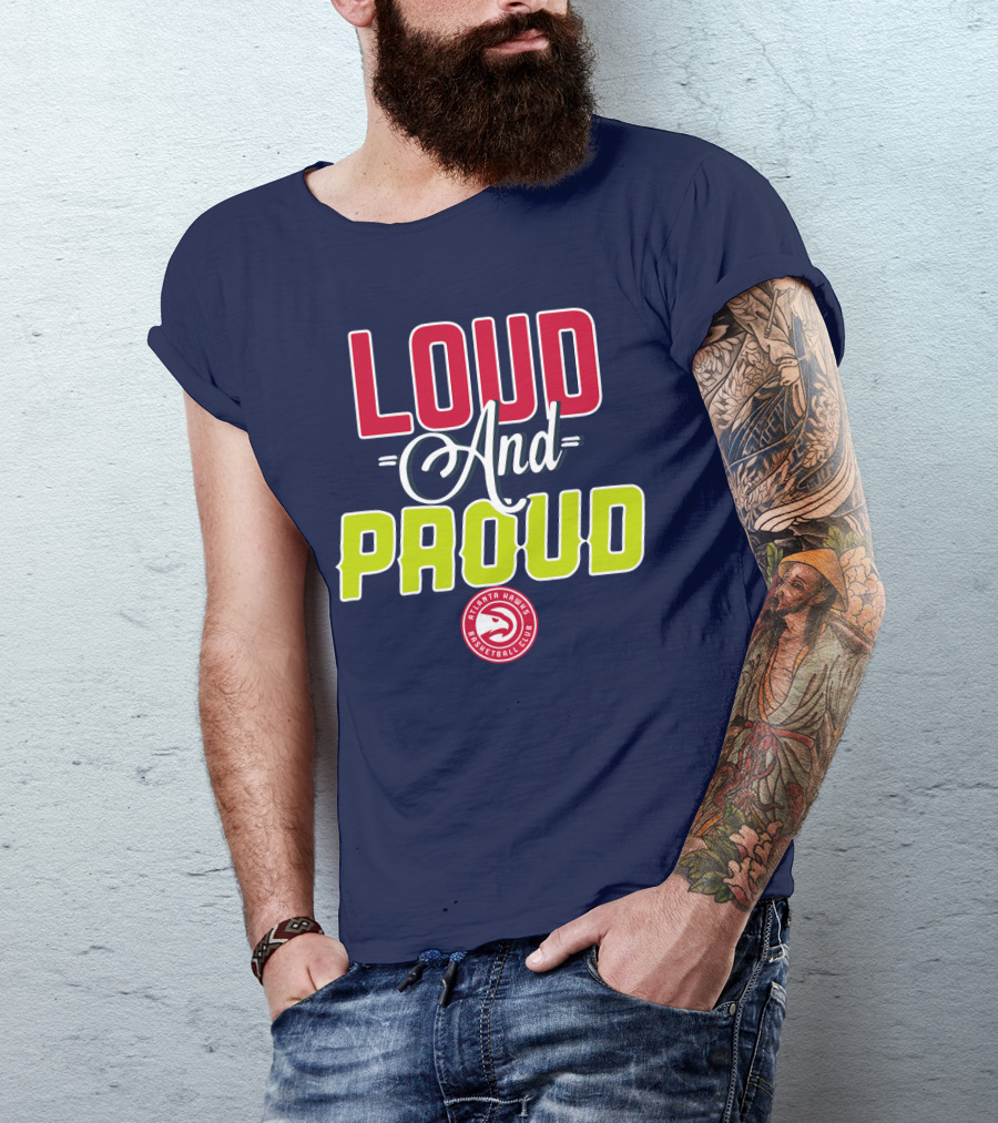 Loud And Proud Atlanta Hawks Basketball Club T-Shirt