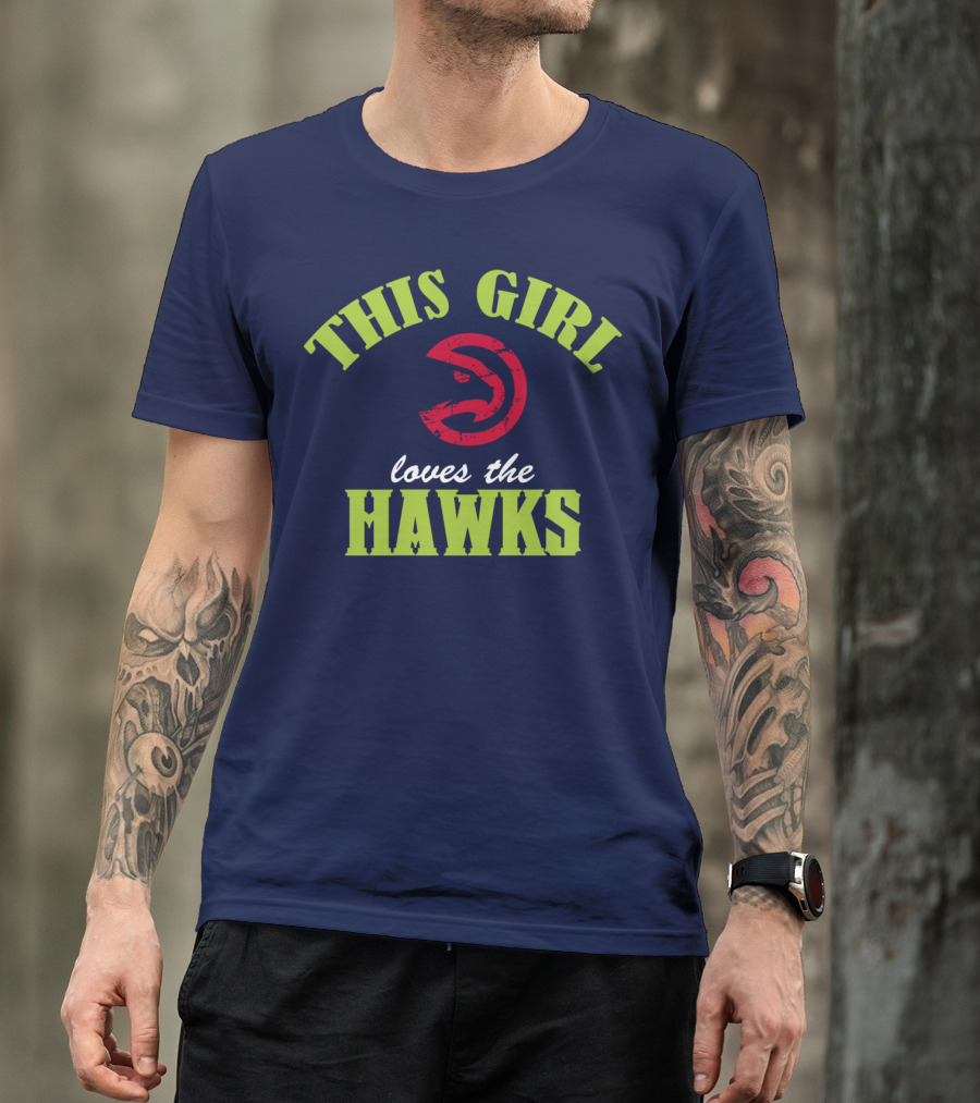 This Girl Loves The Hawks Atlanta Hawks T-Shirt