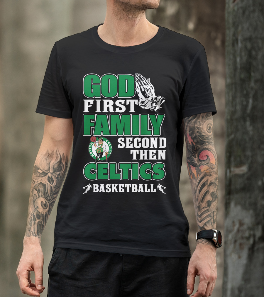 God First Family Second Then Boston Celtics Basketball T-Shirt