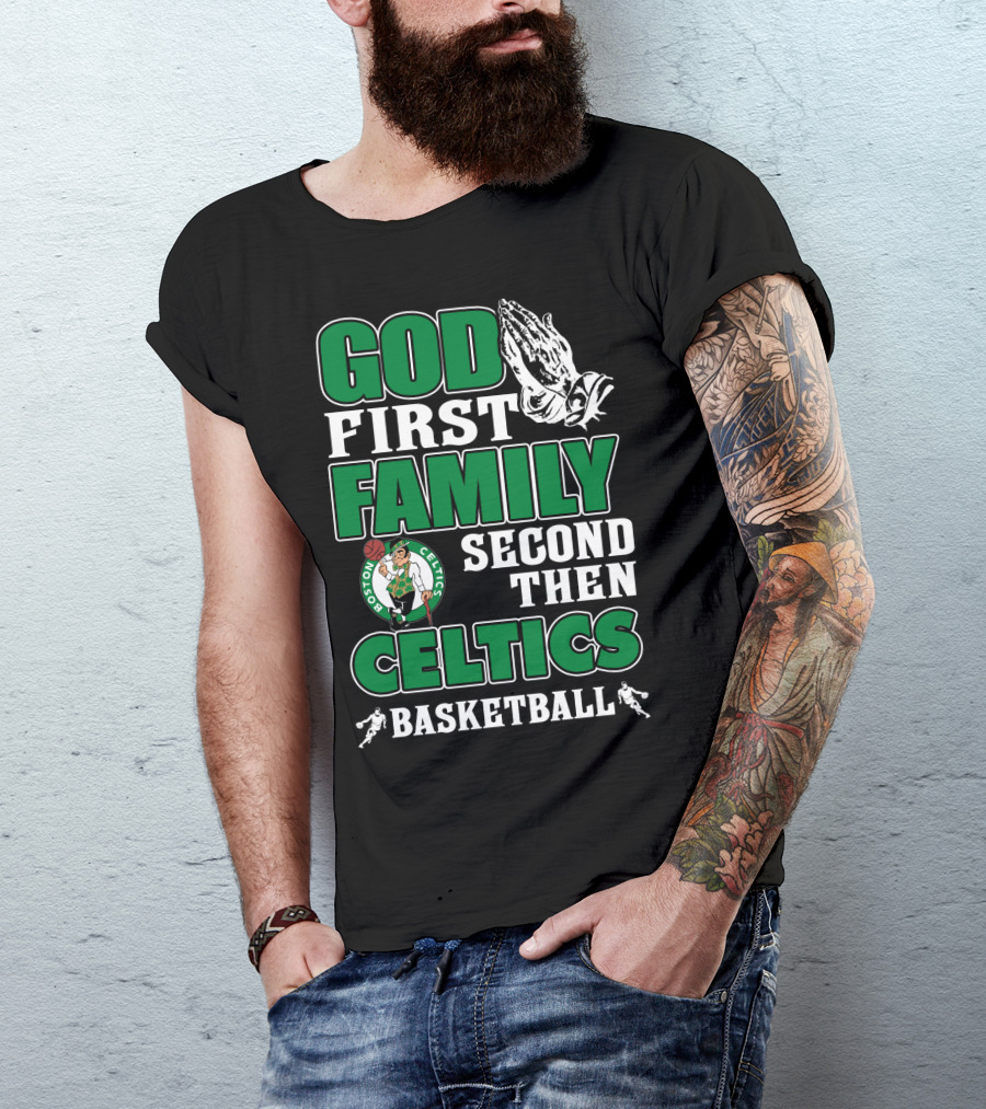 God First Family Second Then Boston Celtics Basketball T-Shirt