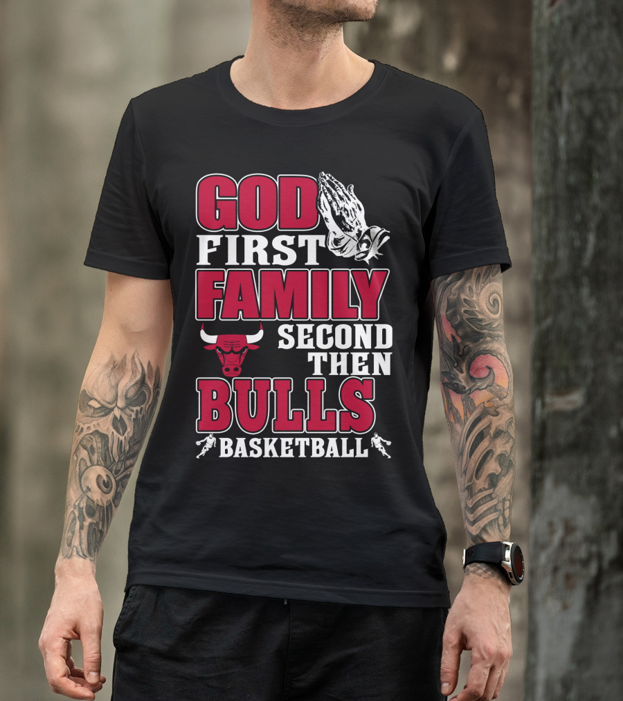 God First Family Second Then Bulls Basketball T-Shirt