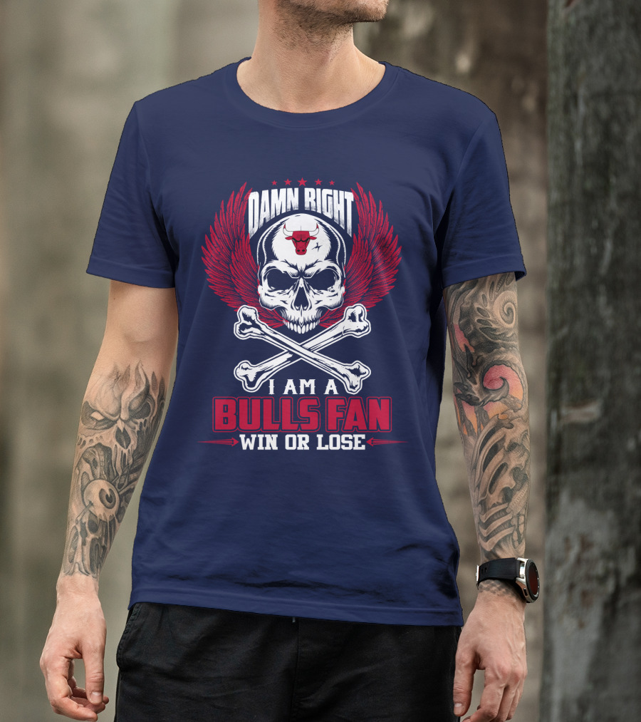 Damn Right I Am A Bulls Fan Win Or Lose Chicago Bulls T-Shirt