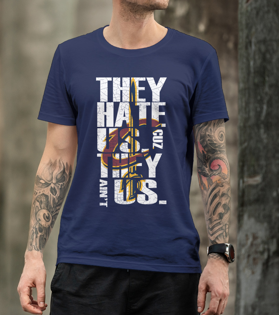 They Hate Us Cuz They Ain't Us Cleveland Cavaliers T-Shirt