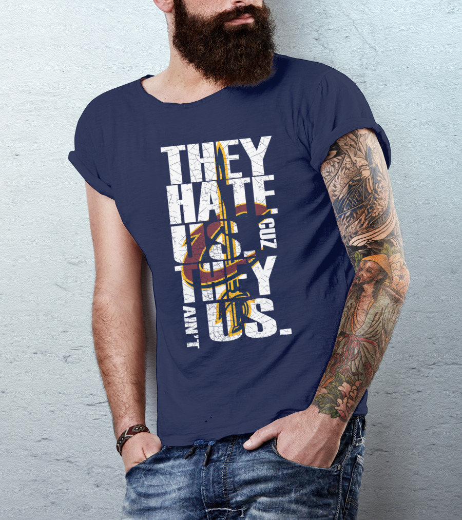 They Hate Us Cuz They Ain't Us Cleveland Cavaliers T-Shirt