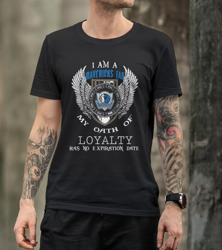 I Am A Dallas Mavericks Fan My Oath Of Loyalty Has No Expiration Date T-Shirt