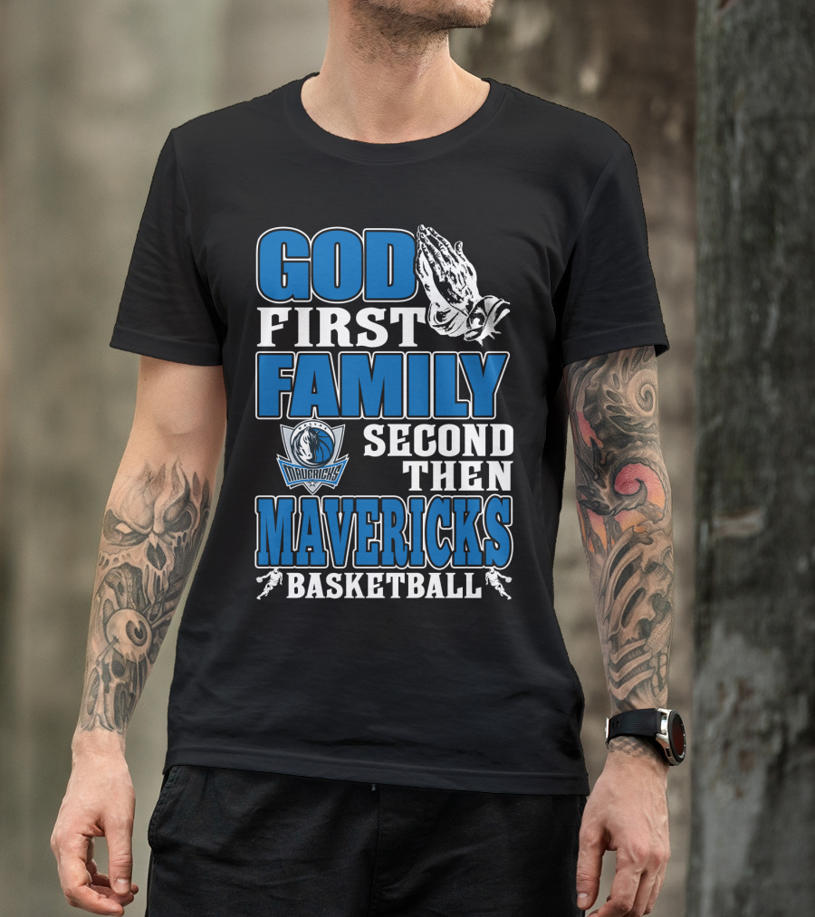 God First Family Second Then Mavericks Basketball T-Shirt