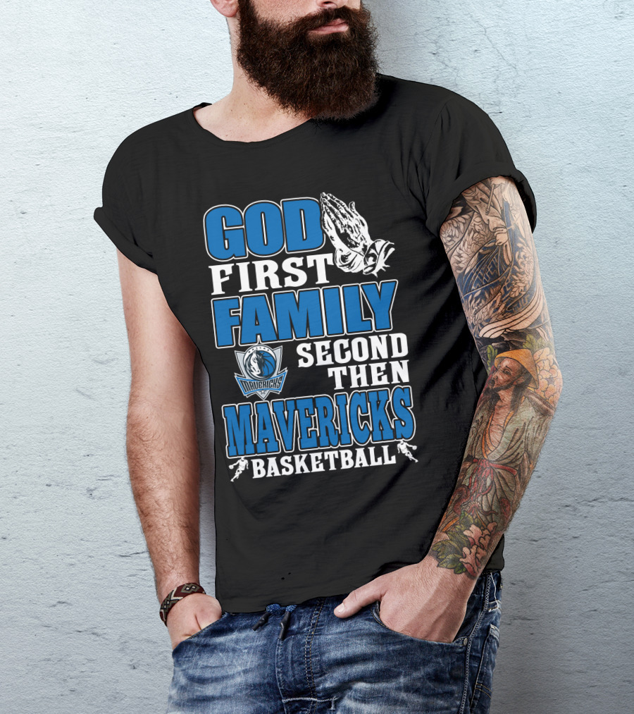 God First Family Second Then Mavericks Basketball T-Shirt
