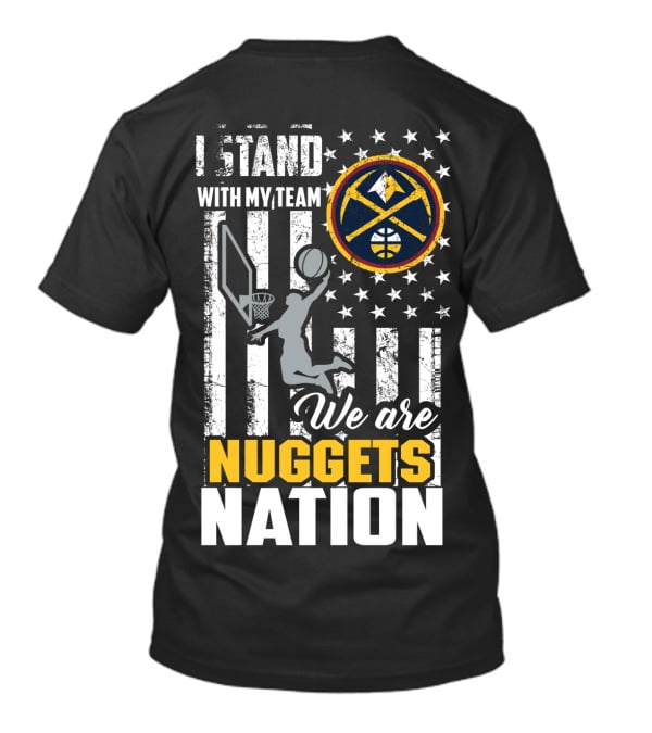 I Stand With My Team We Are Nuggets Nation Denver Nuggets T-Shirt