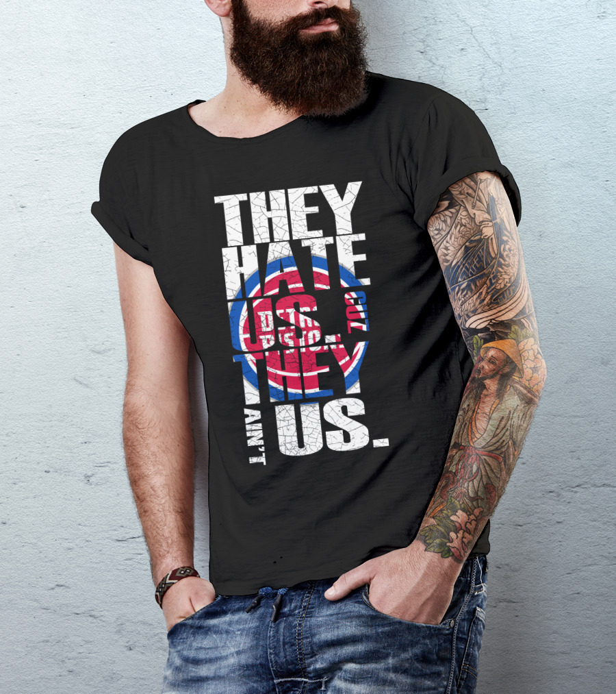 They Hate Us Cause They Ain't Us Detroit Pistons T-Shirt