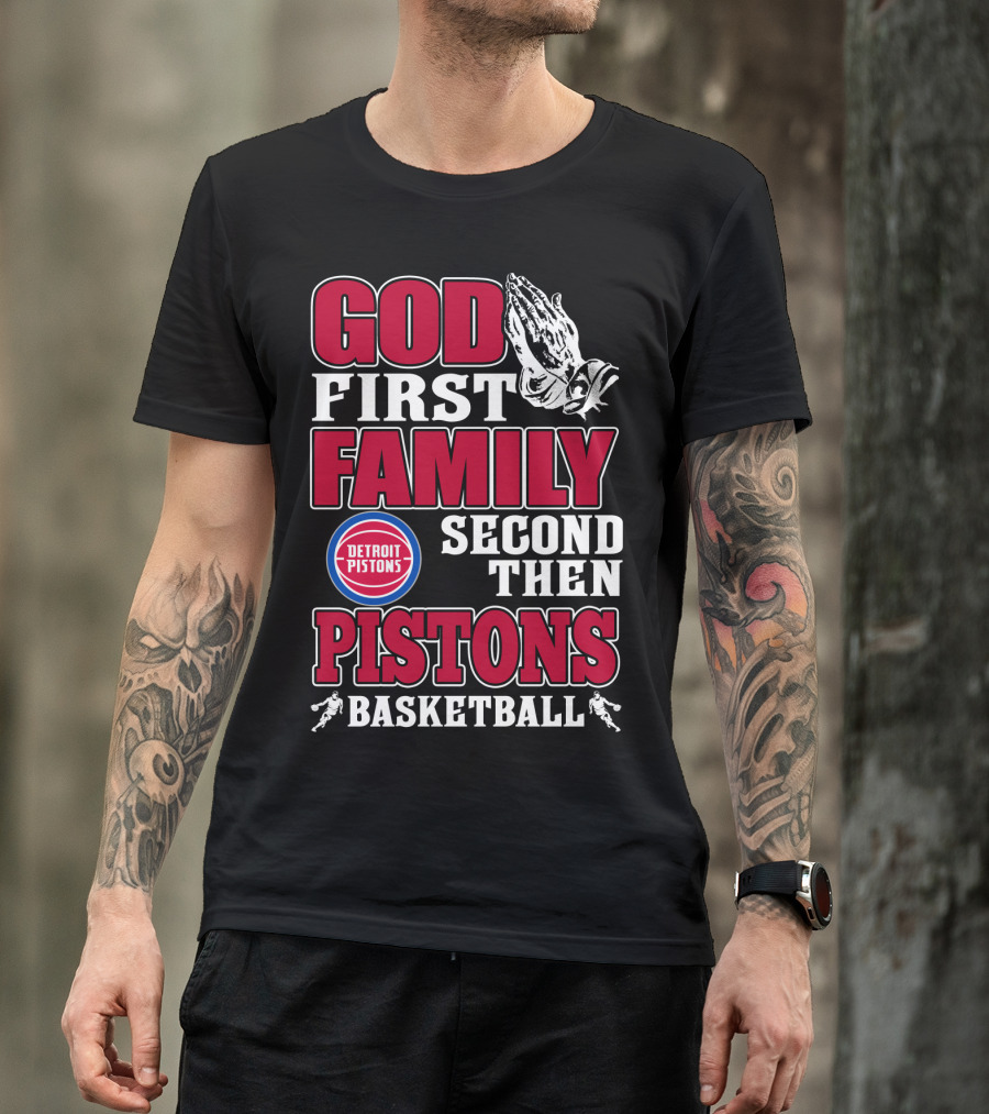 God First Family Second Then Detroit Pistons Basketball T-Shirt