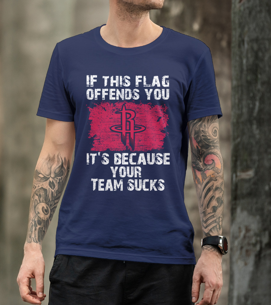 If This Flag Offends You It's Because Your Team Sucks Houston Rockets T-Shirt