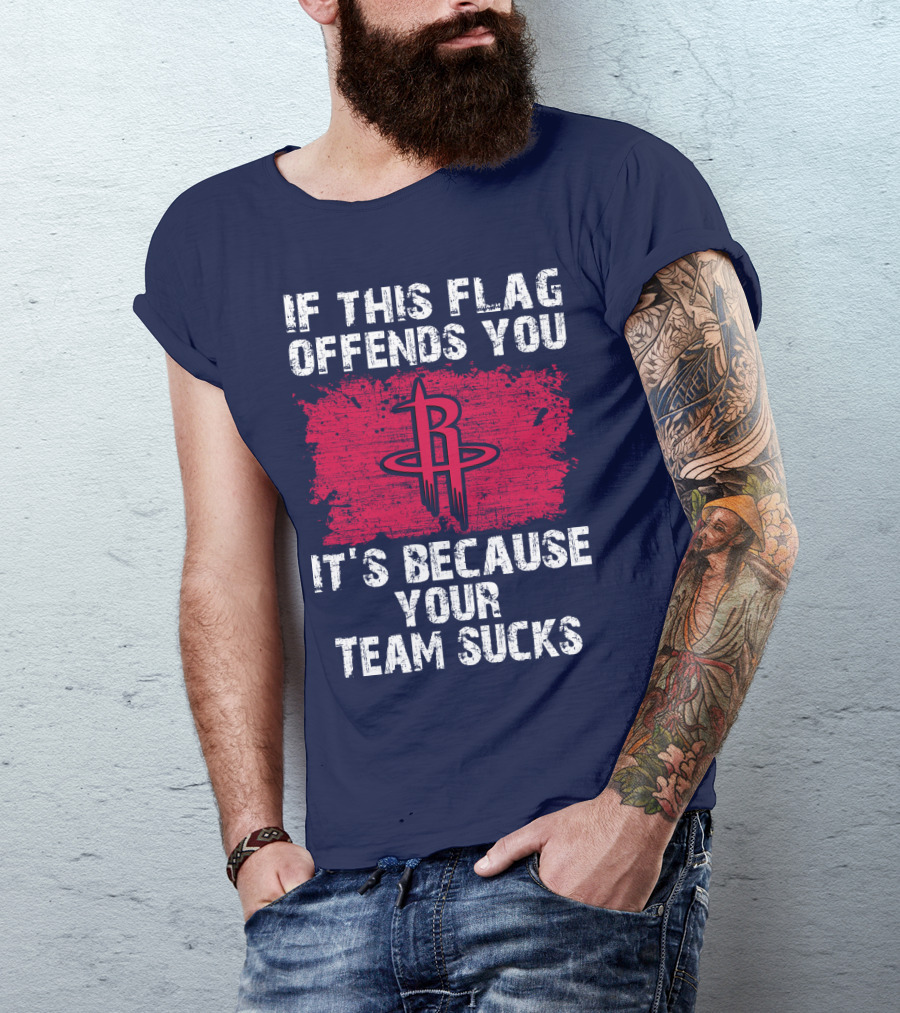 If This Flag Offends You It's Because Your Team Sucks Houston Rockets T-Shirt