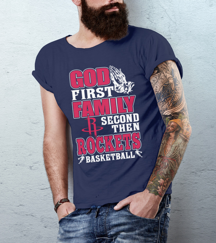God First Family Second Then Houston Rockets Basketball T-Shirt