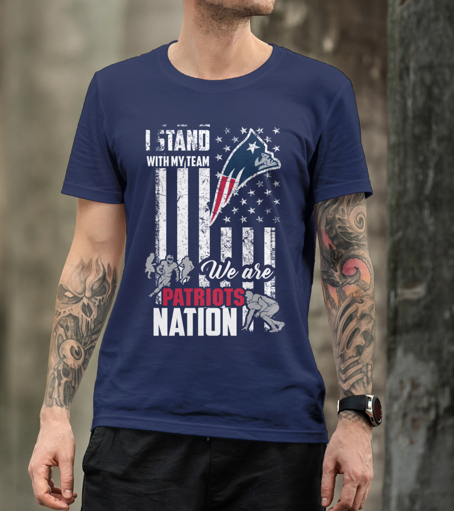 I Stand With My Team Patriots Nation We Are New England Patriots T-Shirt