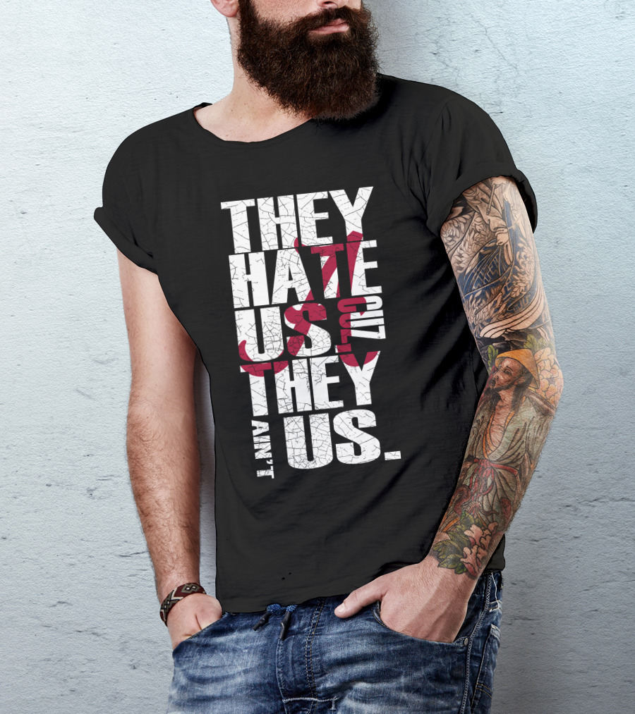 Alabama Crimson Tide They Hate Us Because They Ain't Us T-Shirt