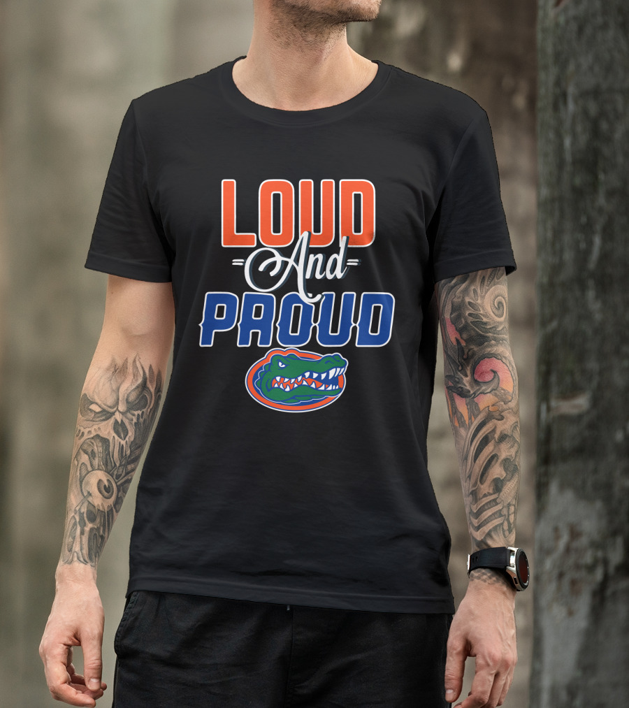 Loud And Proud Florida Gators T-Shirt