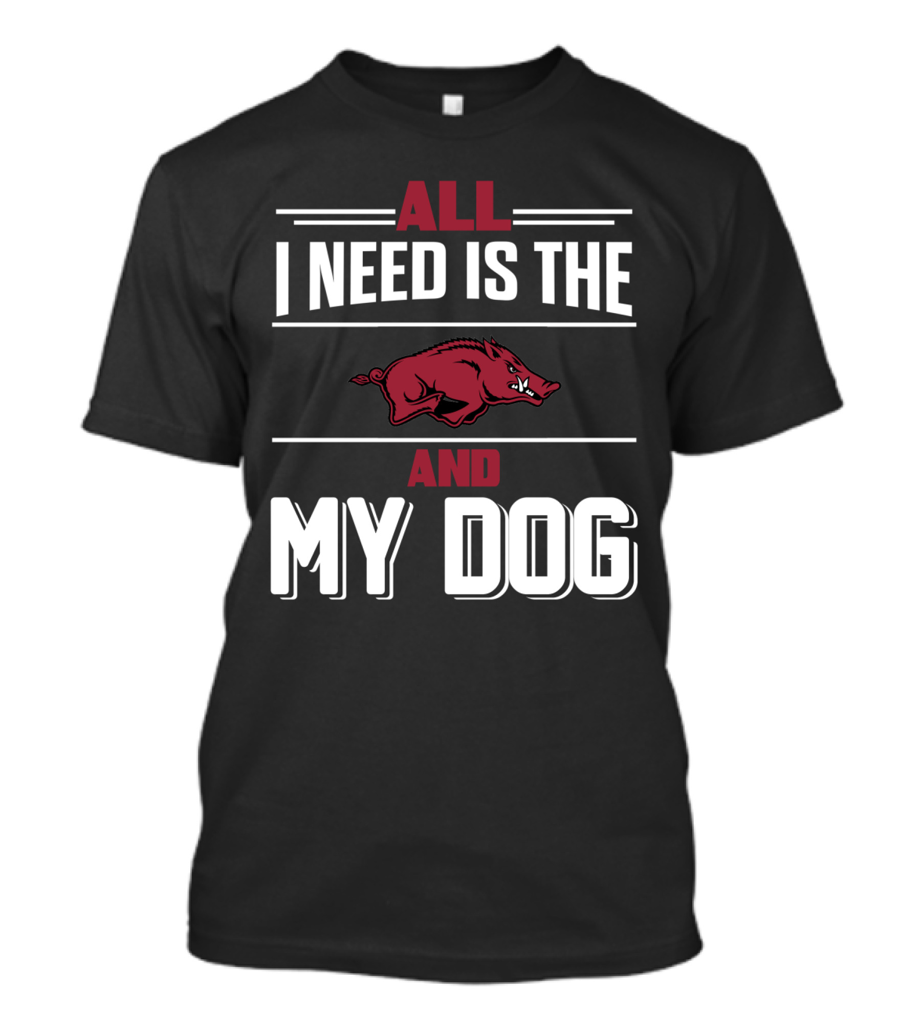 All I Need Is The Arkansas Razorbacks And My Dog T-Shirt