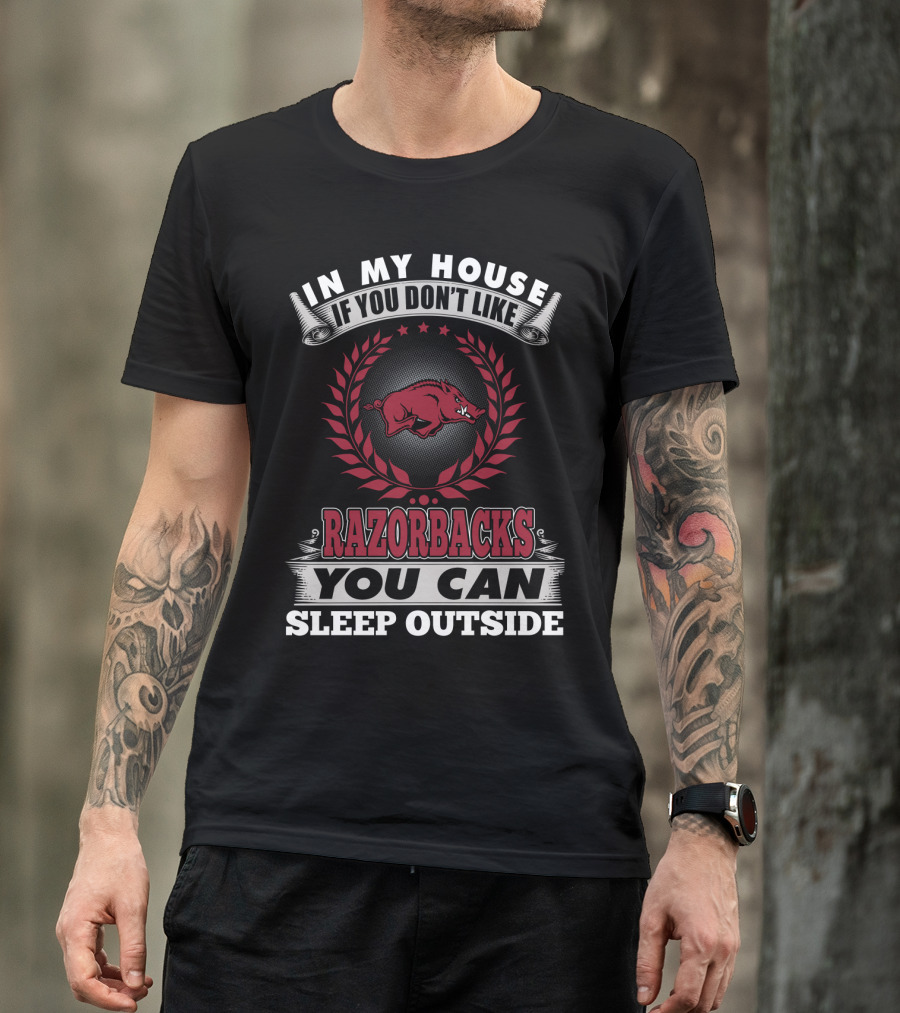 In My House If You Don't Like Razorbacks You Can Sleep Outside T-Shirt