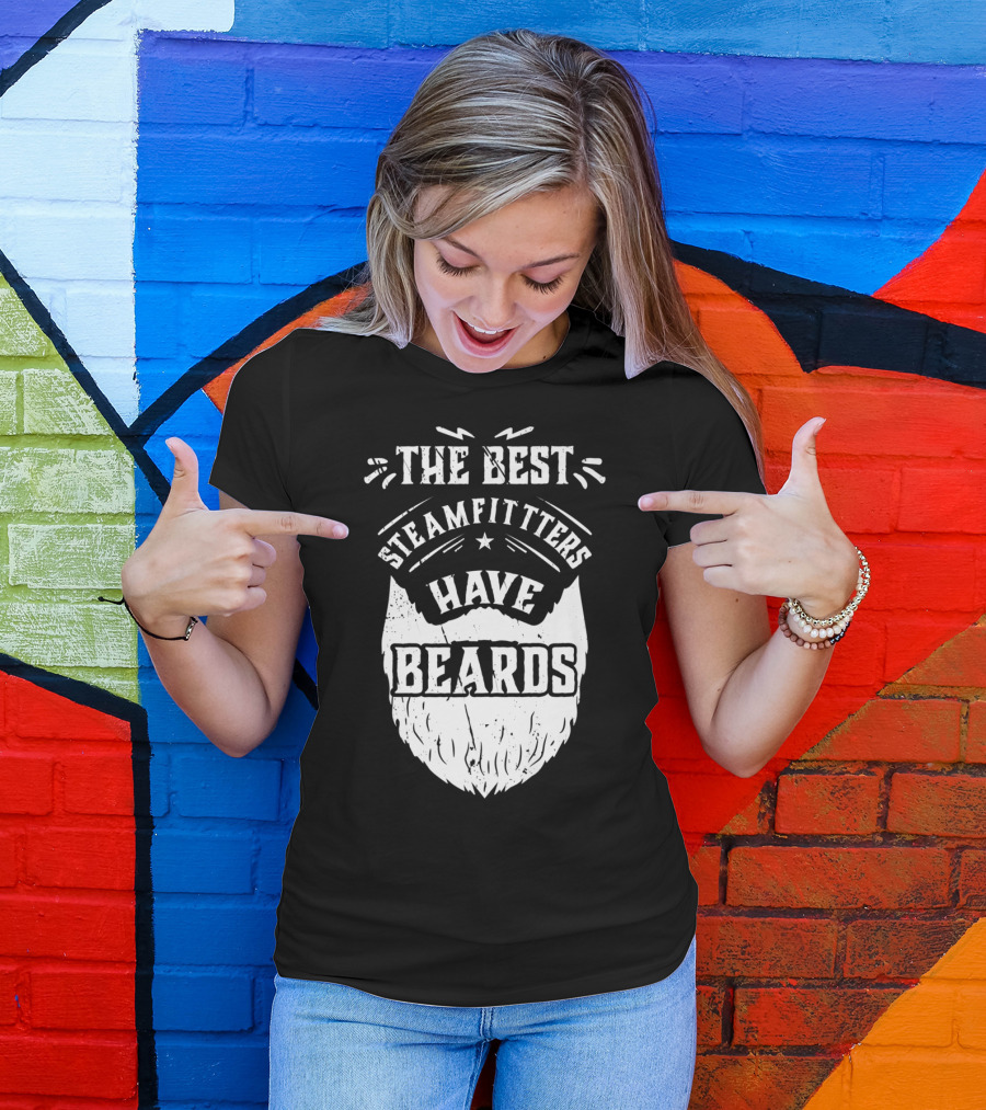 The Best Steamfitters Have Beards Steam Pipe Welders T-Shirt