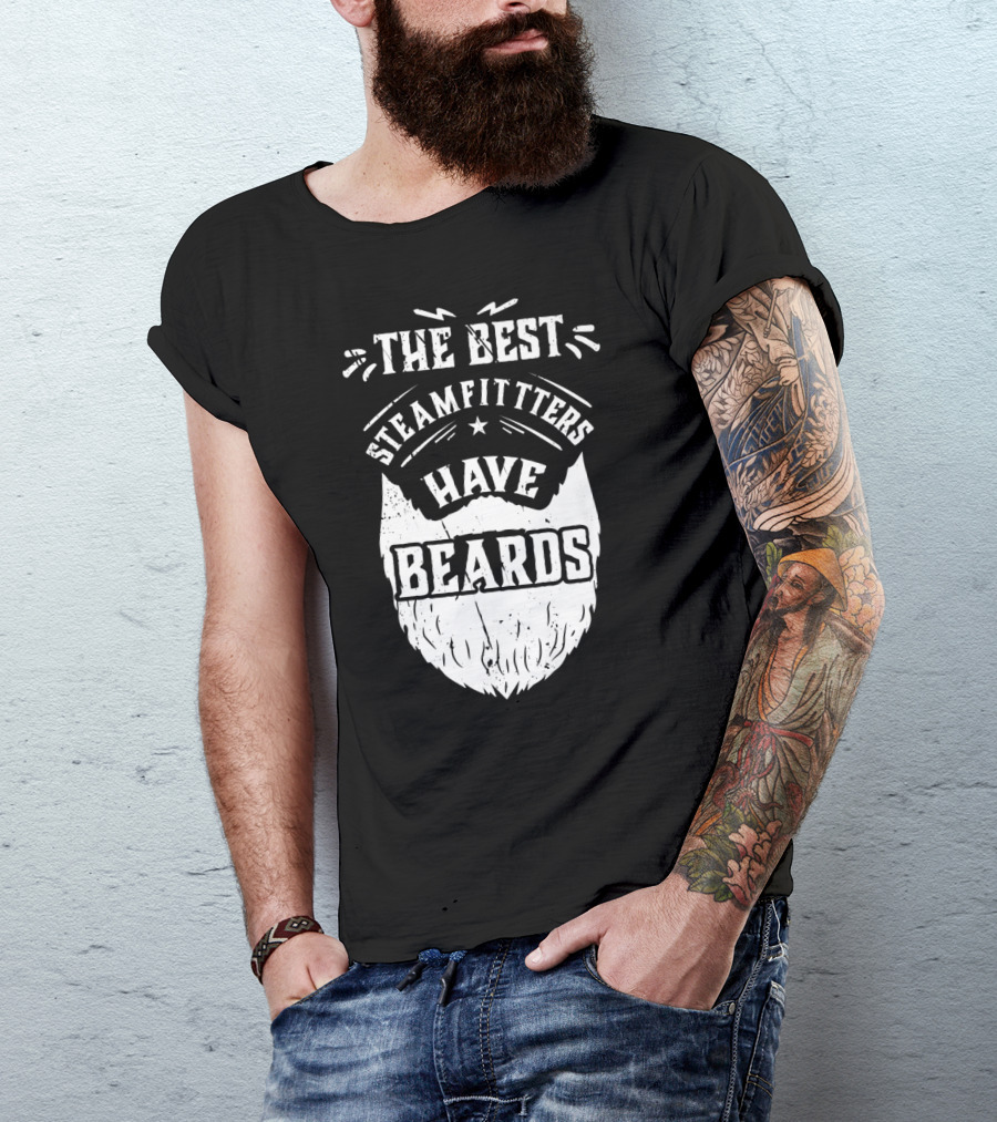The Best Steamfitters Have Beards Steam Pipe Welders T-Shirt