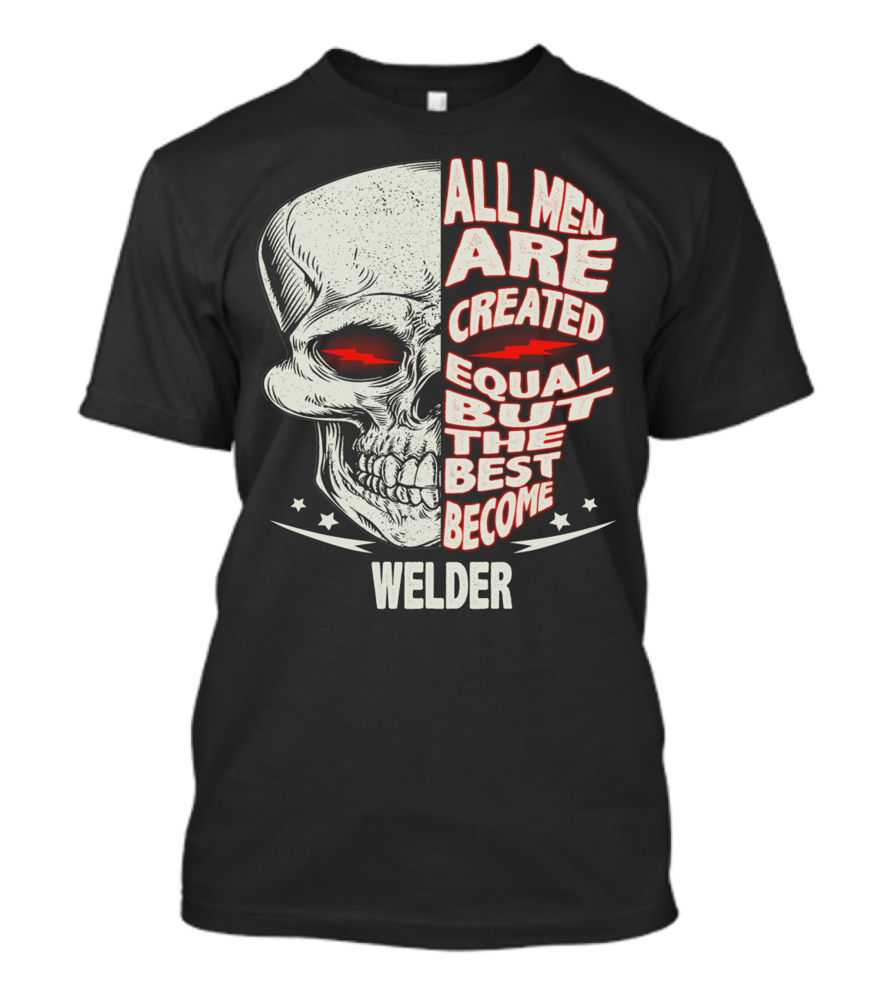 Skull Graphic All Men Are Created Equal But The Best Become Welder T-Shirt