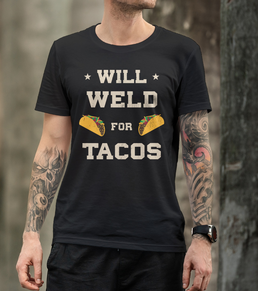 Will Weld For Tacos With Stars And Taco Graphics T-Shirt