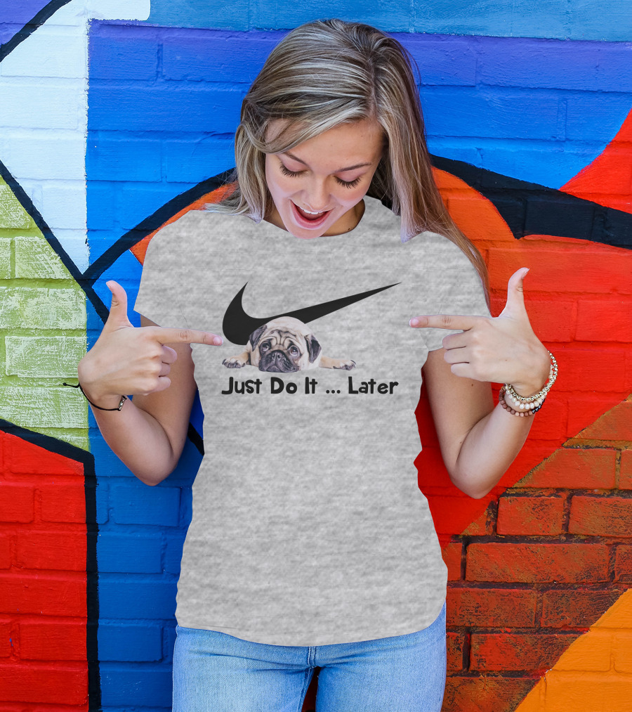Just Do It Later Pug Parody Humor T-Shirt