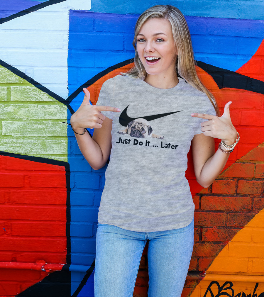Just Do It Later Pug Parody Humor T-Shirt