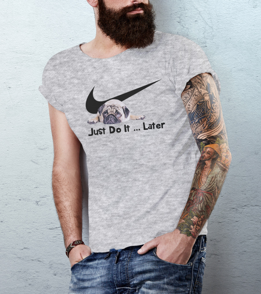 Just Do It Later Pug Parody Humor T-Shirt