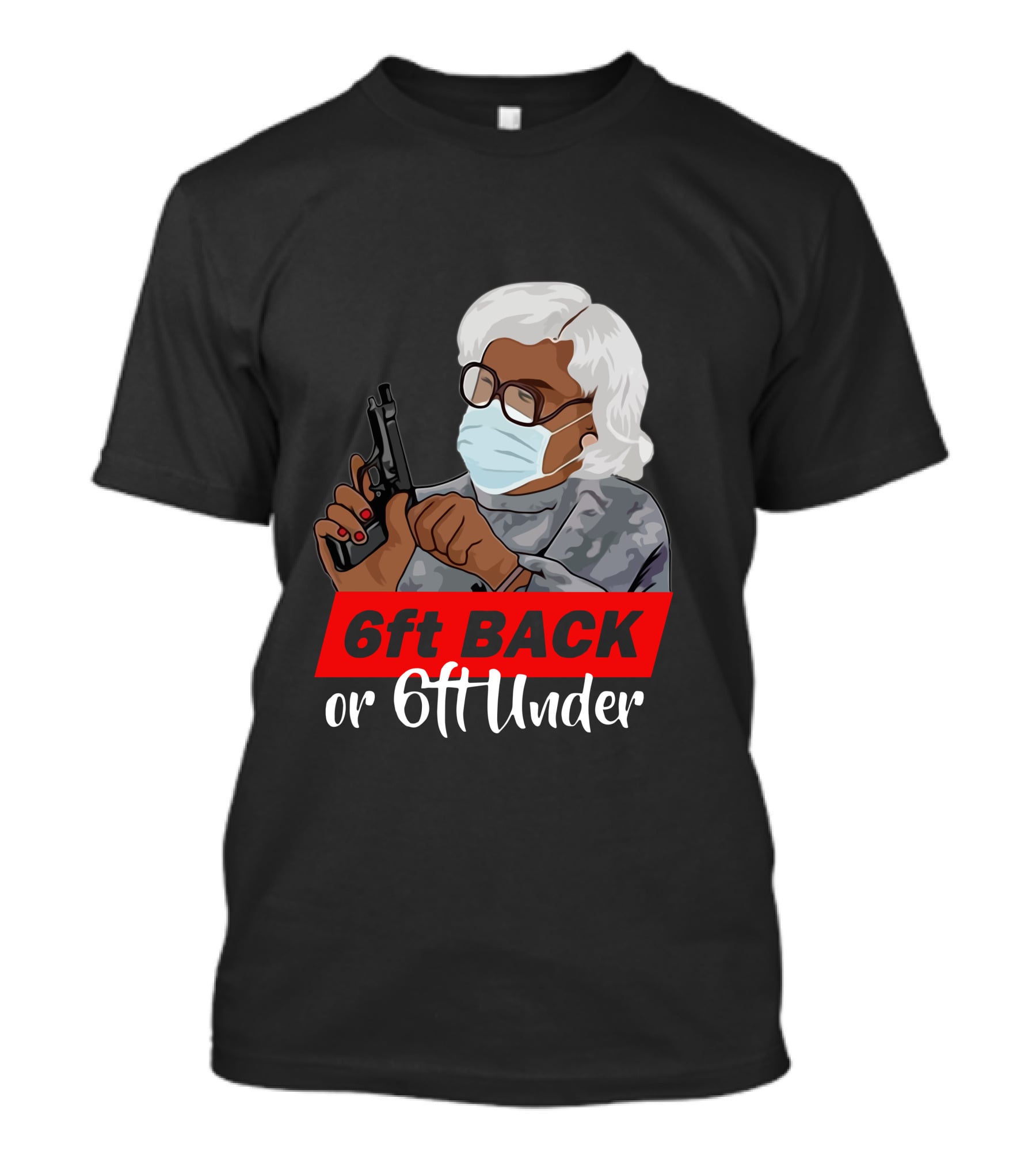 6ft Back Or 6ft Under Madea Special T-Shirt