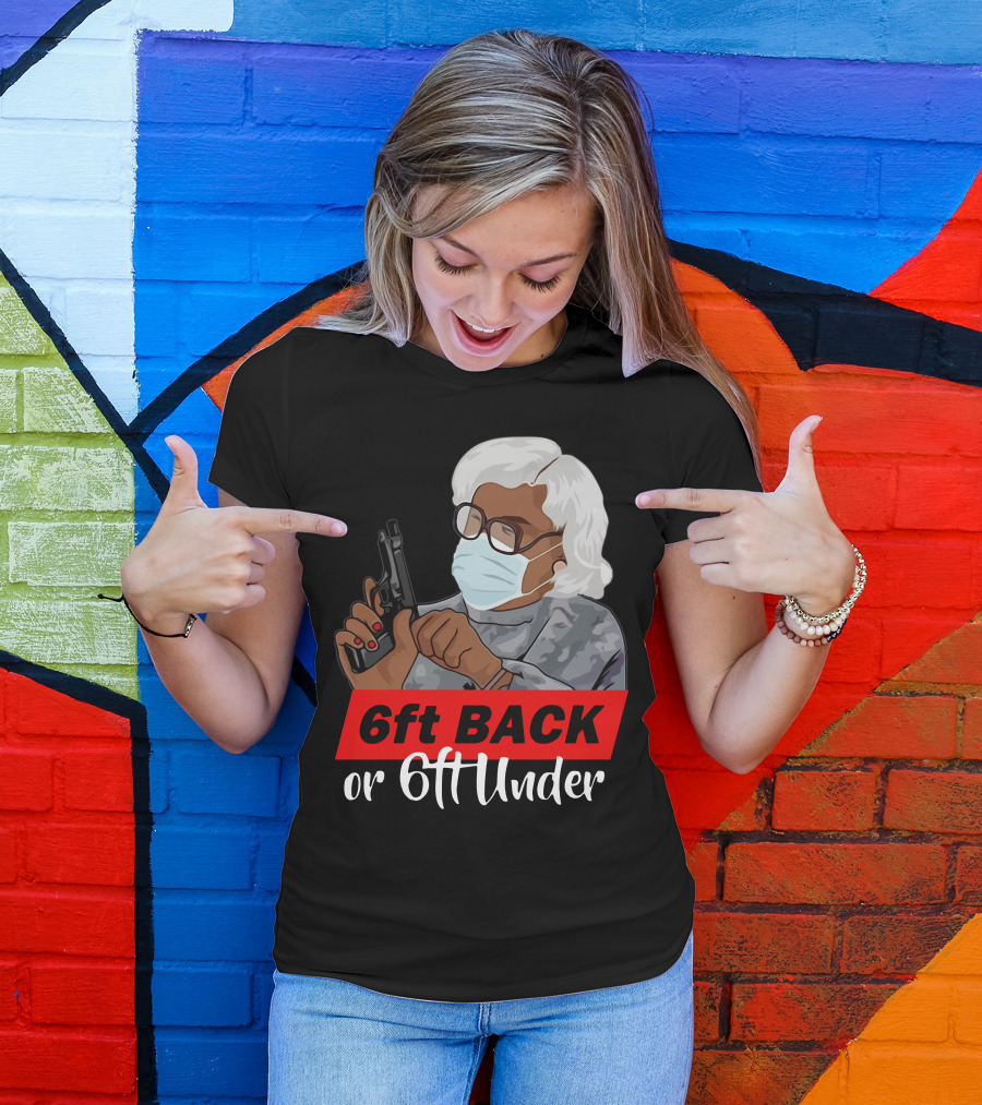 6ft Back Or 6ft Under Madea Special T-Shirt