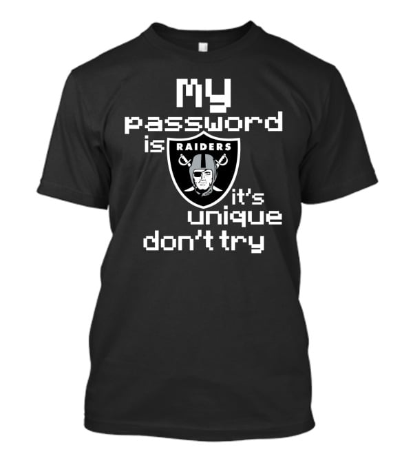 My Password Is Raiders It's Unique Don't Try T-Shirt