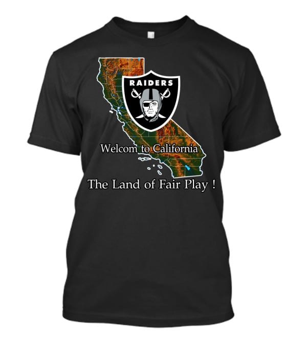 Raiders Welcome To California The Land Of Fair Play T-Shirt