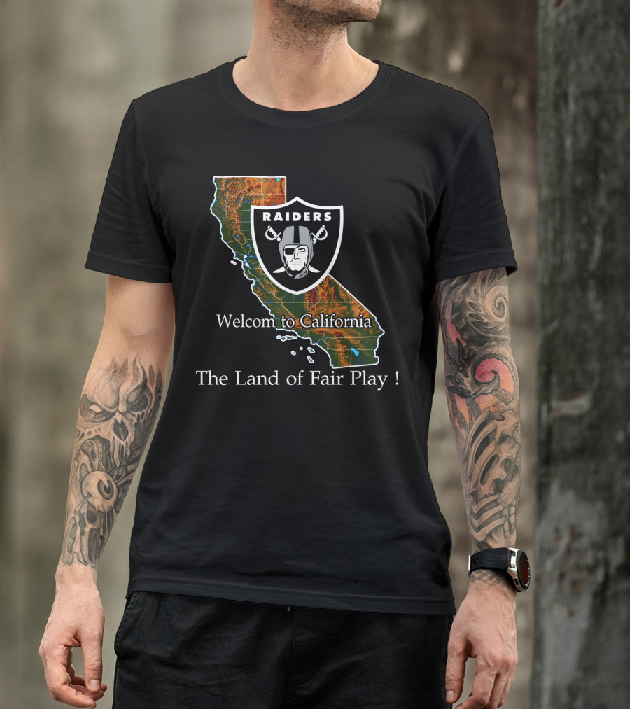 Raiders Welcome To California The Land Of Fair Play T-Shirt