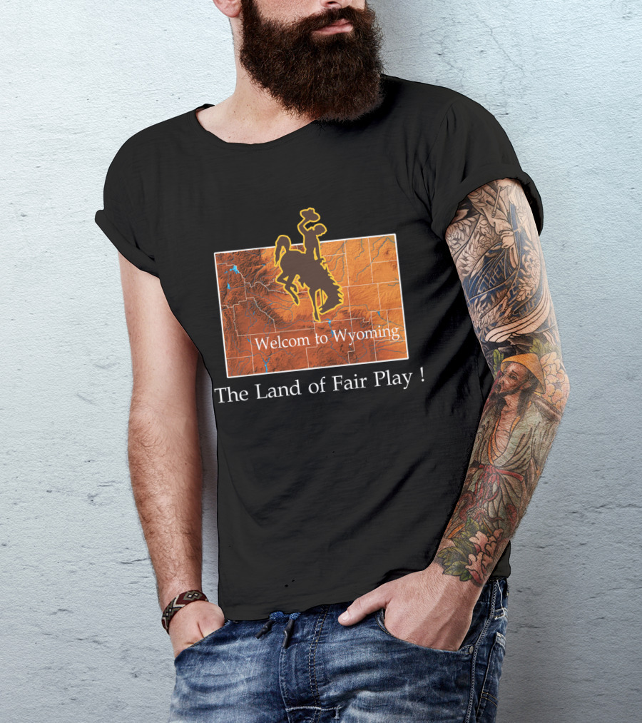 Welcome To Wyoming The Land Of Fair Play Wyoming Cowboys T-Shirt