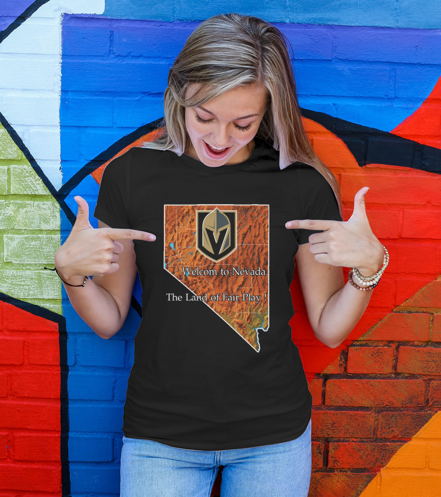 Welcome To Nevada Vegas Golden Knights The Land Of Fair Play T-Shirt