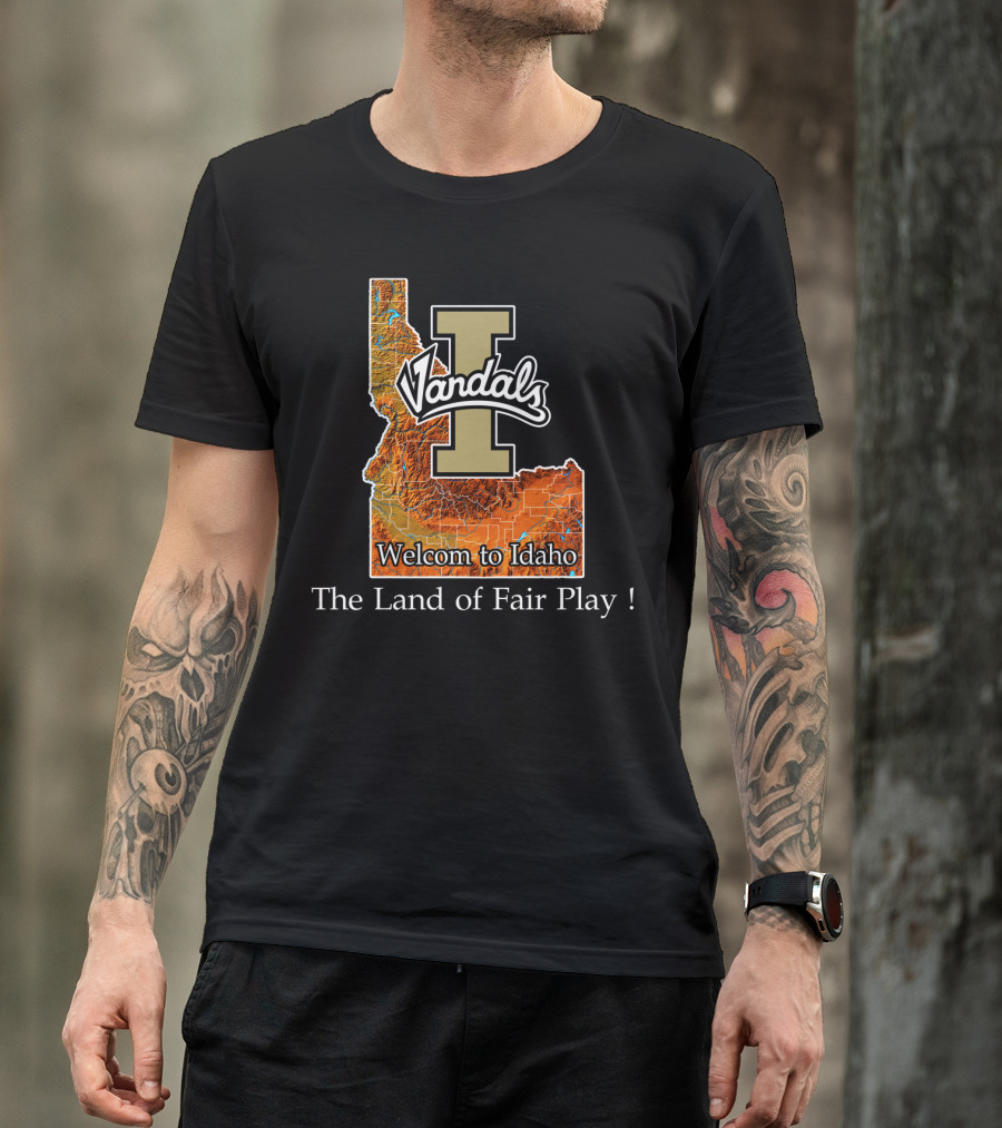 Idaho Vandals Welcome To Idaho The Land Of Fair Play T-Shirt
