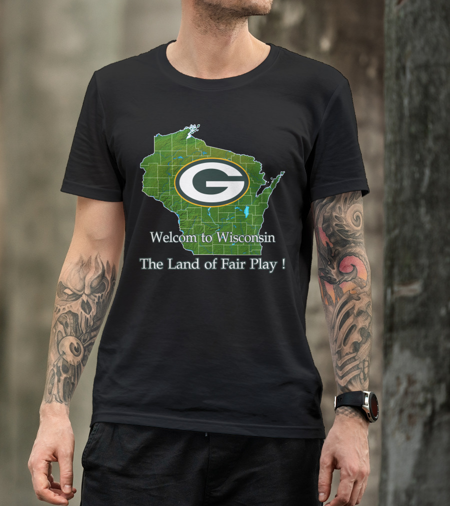Welcome To Wisconsin Green Bay Packers The Land Of Fair Play T-Shirt