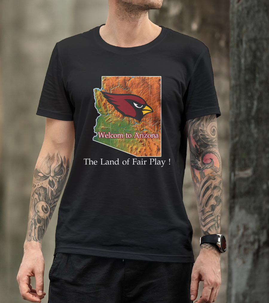 Welcome To Arizona Cardinals The Land Of Fair Play T-Shirt