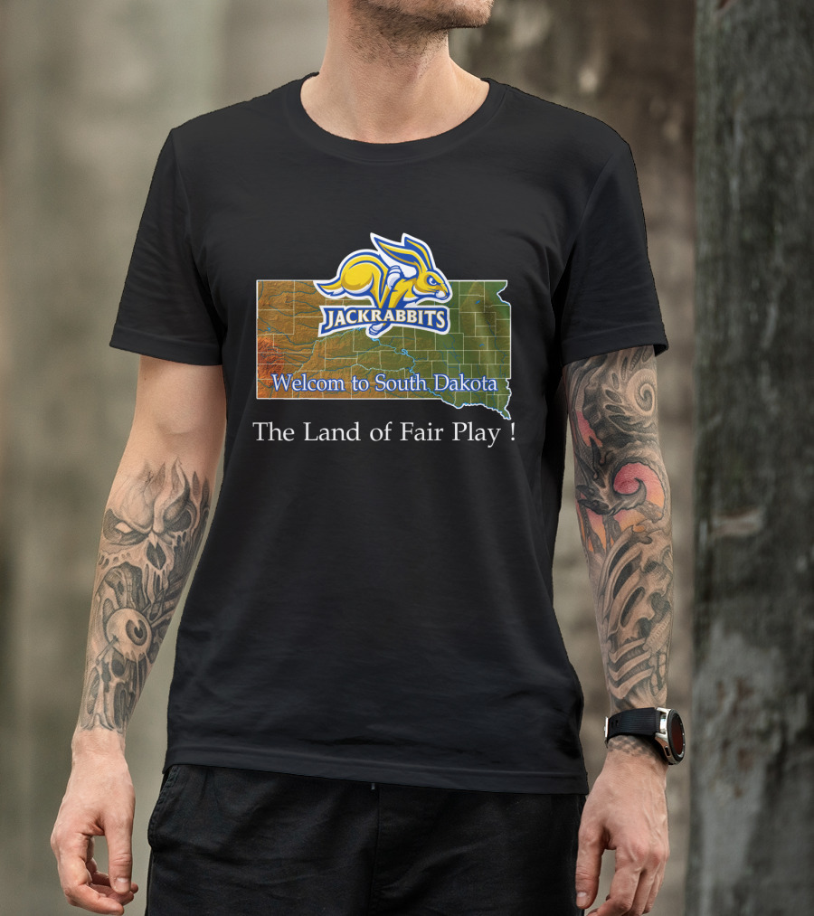 Welcome To South Dakota Jackrabbits The Land Of Fair Play T-Shirt