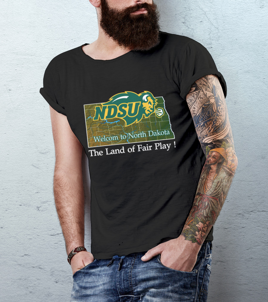 Ndsu Bison Welcome To North Dakota The Land Of Fair Play T-Shirt