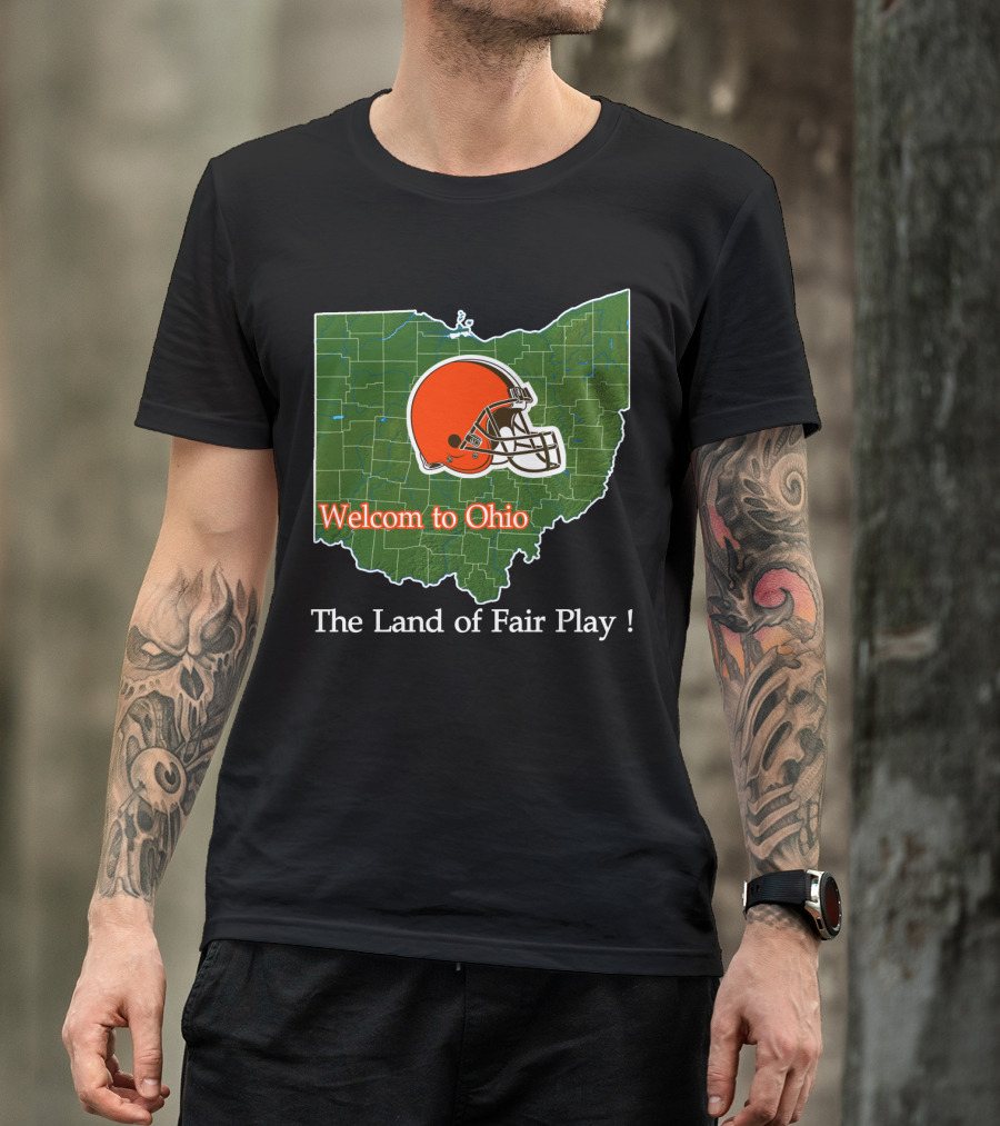 Welcome To Ohio Browns The Land Of Fair Play T-Shirt
