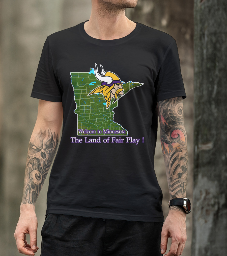 Welcome To Minnesota The Land Of Fair Play Vikings T-Shirt