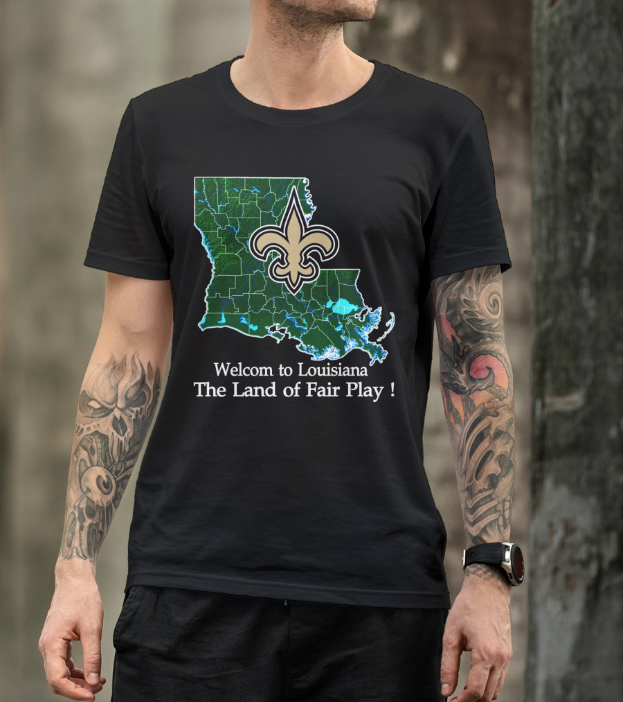 Welcome To Louisiana The Land Of Fair Play Saints Fleur-De-Lis Map T-Shirt