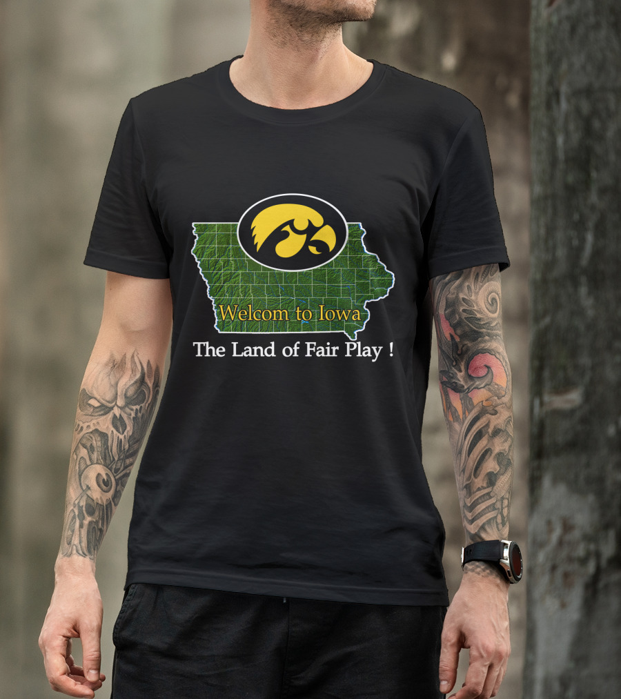 Welcome To Iowa Hawkeyes The Land Of Fair Play T-Shirt