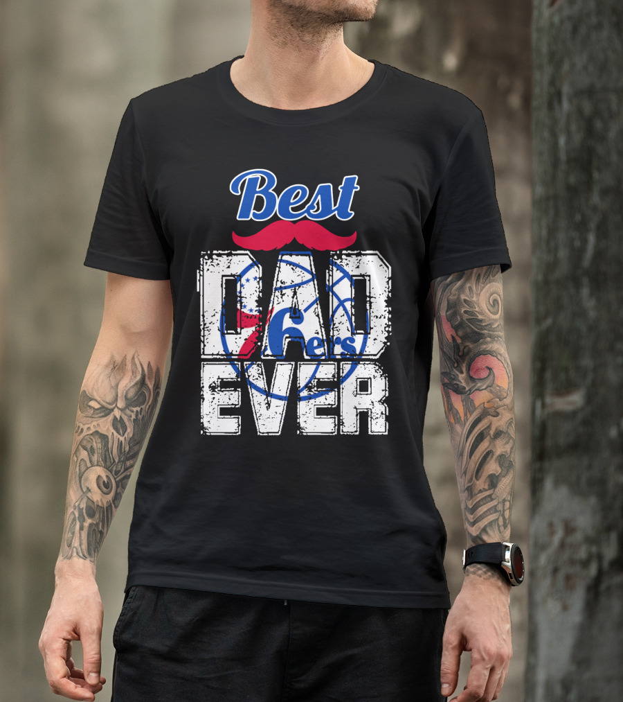 Best Dad Ever Philadelphia 76ers T-Shirt